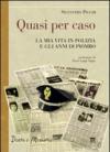 Quasi per caso. La mia vita in polizia e gli anni di piombo