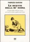 Le ricette della mì nonna. 145 piatti della tradizione toscana per tenersi in salute e godere tutto l'anno