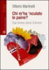 Chi m'ha 'nculato le paìne?