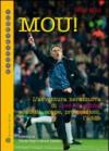 Mou! L'avventura nerazzurra di José Mourinho. Scudetti, coppe, provocazioni, l'addio