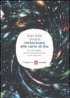 Un'occhiata alle carte di Dio. Gli interrogativi che la scienza moderna pone all'uomo