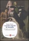 I servizi segreti di Venezia. Spionaggio e controspionaggio ai tempi della Serenissima