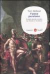 Fuoco persiano. Il primo grande scontro tra Oriente e Occidente