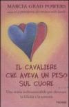 Il cavaliere che aveva un peso sul cuore. Una storia indimenticabile per ritrovare la felicità e la serenità