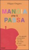 Mangia che ti passa. Uno sguardo rivoluzionario sul cibo per vivere più sani e più a lungo