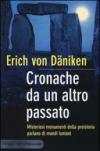 Cronache da un altro passato. Misteriosi monumenti della preistoria parlano di mondi lontani