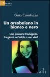 Un arcobaleno in bianco e nero. Una passione travolgente. Tre giorni, un'estate o una vita?