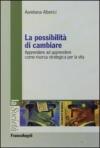 La possibilità di cambiare. Apprendere ad apprendere come risorsa strategica per la vita