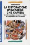 La ristorazione un mestiere che cambia. Le informazioni per conoscere il settore ed i suggerimenti per chi ci lavora