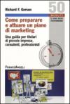 Come preparare e attuare un piano di marketing. Una guida per titolari di piccole imprese, consulenti, professionisti