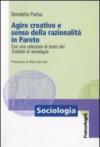 Agire creativo e senso della razionalità in Pareto. Con una selezione di brani del «Trattato di sociologia»