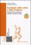 Sociologia della salute e della medicina. Manuale per le professioni mediche, sanitarie e sociali