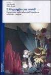 Il linguaggio crea mondi. Esplorazioni sulla natura dell'esperienza estetica e creativa: Esplorazioni sulla natura dell'esperienza estetica e creativa (Trentino School of Manag. Studi e ricer.)