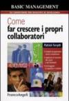 Come far crescere i propri collaboratori. Guidarli ad apprendere nuove competenze, applicare le tecniche dei coach e dei formatori, incoraggiare le capacità...