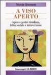 A viso aperto. Capire e gestire timidezza, fobia sociale e introversione: Capire e gestire timidezza, fobia sociale e introversione (Le comete)