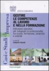 Gestire le competenze al lavoro e nella formazione. Indicazioni operative per sviluppare la professionalità tra scuola, formazione, università e aziende