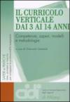 Il curricolo verticale dai 3 ai 14 anni. Competenze, saperi, modelli e metodologie