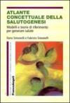 Atlante concettuale della salutogenesi. Modelli e teorie di riferimento per generare salute