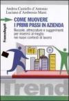 Come muovere i primi passi in azienda. Bussole, attrezzature e suggerimenti per inserirsi al meglio nei nuovi contesti di lavoro