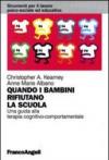 Quando i bambini rifiutano la scuola. Una guida alla terapia cognitivo-comportamentale