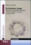 Far funzionare i gruppi. Risolvere le situazioni complesse con la Facilitazione esperta e il Face-model: Risolvere le situazioni complesse con la Facilitazione esperta e il Face-model