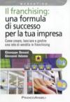 Il franchising: una formula di successo per la tua impresa. Come creare, lanciare e gestire una rete di vendita in franchising