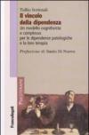 Il vincolo della dipendenza. Un modello cognitivista e complesso per le dipendenze patologiche e la loro terapia