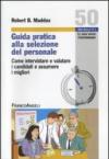 Guida pratica alla selezione del personale. Come intervistare e valutare i candidati e assumere i migliori