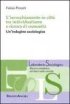 L' invecchiamento in città tra individualismo e ricerca di comunità. Un'indagine sociologica