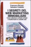 I segreti del web marketing immobiliare: Come ottenere contatti virtuali e trasformarli in contatti reali (Manuali)