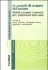 Le capacità di recupero dell'anziano. Modelli, strumenti e interventi per i professionisti della salute