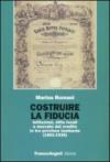 Costruire la fiducia. Istituzioni, élite locali e mercato del credito in tre province lombarde (1861-1936)