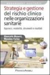 Strategia e gestione del rischio clinico nelle organizzazioni sanitarie. Approcci, modalità, strumenti e risultati