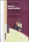 Cinema e terapia familiare. Il ciclo di vita della famiglia attraverso la cinepresa. Con le schede dei film più significativi