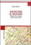 Ascoltare il silenzio. Manuale di sociologia della comunicazione