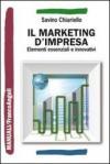 Il marketing d'impresa. Elementi essenziali e innovativi