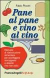 Pane al pane e vino al vino. Manuale di ri(e)voluzione alimentare per sconfiggere sovrappeso e obesità (ma non solo)