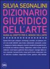 Dizionario giuridico dell'arte. Guida al diritto per il mondo dell'arte