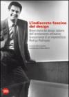 L'indiscreto fascino del design. Breve storia del design italiano dell'arredamento attraverso le esperienze di un imprenditore: Rodrigo Rodriquez. Ediz. illustrata