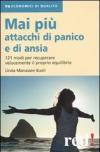 Mai più attacchi di panico e di ansia. 121 modi per recuperare velocemente il proprio equilibro