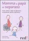 Mamma e papà si separano. Come aiutare ad affrontare serenamente questa esperienza