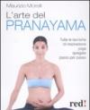 L'arte del pranayama. Tutte le tecniche di respirazione yoga spiegate passo per passo