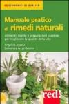 Manuale pratico di rimedi naturali. Alimenti, ricette e preparazioni curative per migliorare la qualità della vita