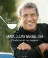 La mia cucina garibaldina. L'Italia unita dal sapore