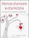 Parole d'amore e d'amicizia. Per riflettere, sognare, emozionare...
