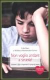 Non voglio andare a scuola! Aiutare i figli a superare le proprie paure