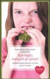 Non voglio mangiare gli spinaci! Guida all'alimentazione corretta per bambini da 0 a 11 anni