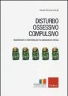 Disturbo ossessivo-compulsivo. Questionari e interviste per la valutazione clinica