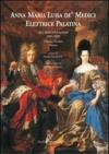 Anna Maria Luisa de' Medici. Elettrice Palatina. Atti delle celebrazioni 2005-2008