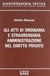 Gli atti di ordinaria e straordinaria amministrazione nel diritto privato